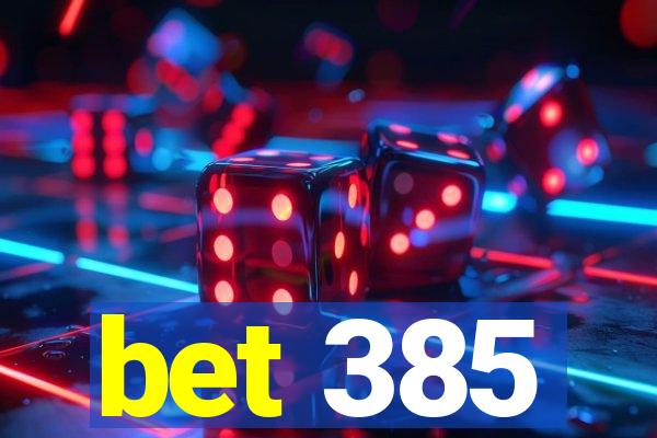 bet 385